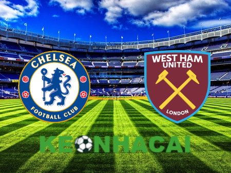 Soi kèo nhà cái Chelsea vs West Ham – 20h00 – 05/05/2024